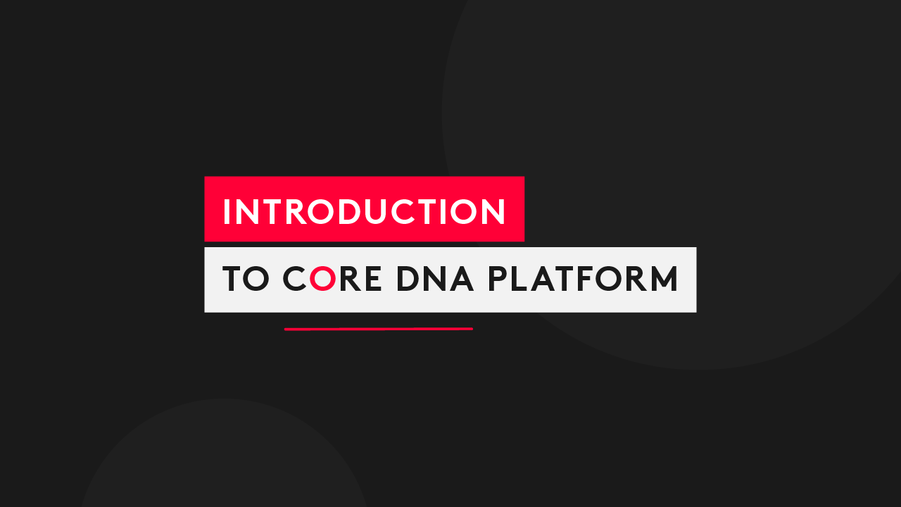 Introduction to Core dna Platform