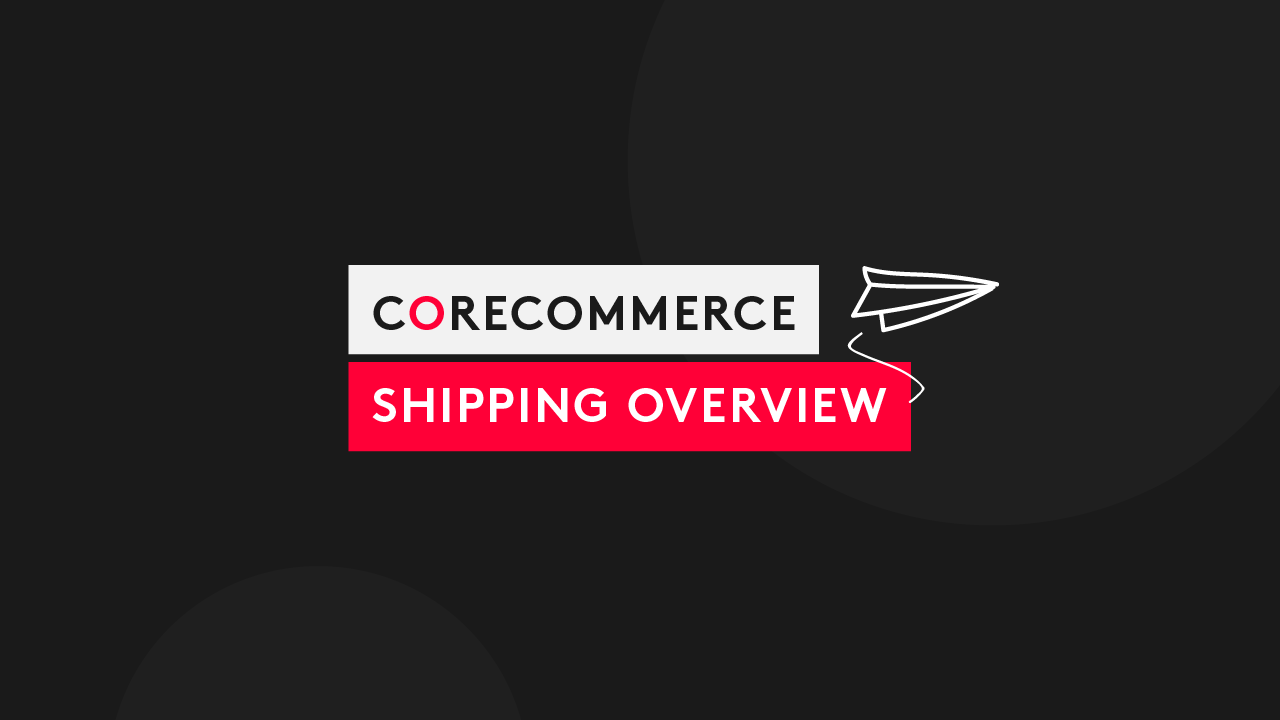 CoreCommerce’s Shipping Application: An Overview