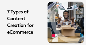 7 Types of Content Creation for eCommerce