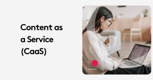 Why Content as a Service is a Game-Changer for Marketers