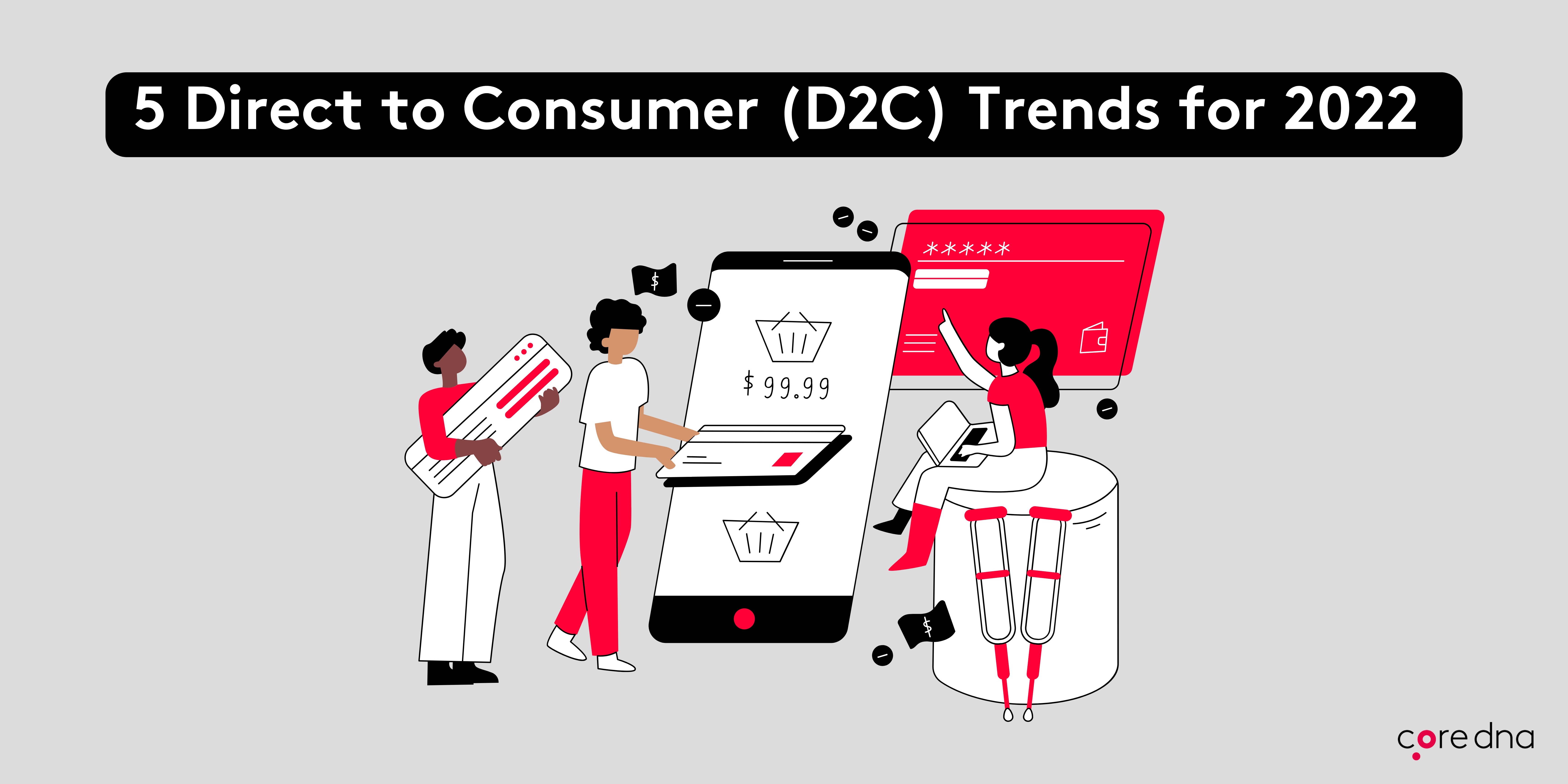 5 Direct to Consumer (D2C) Trends for 2022 Core dna
