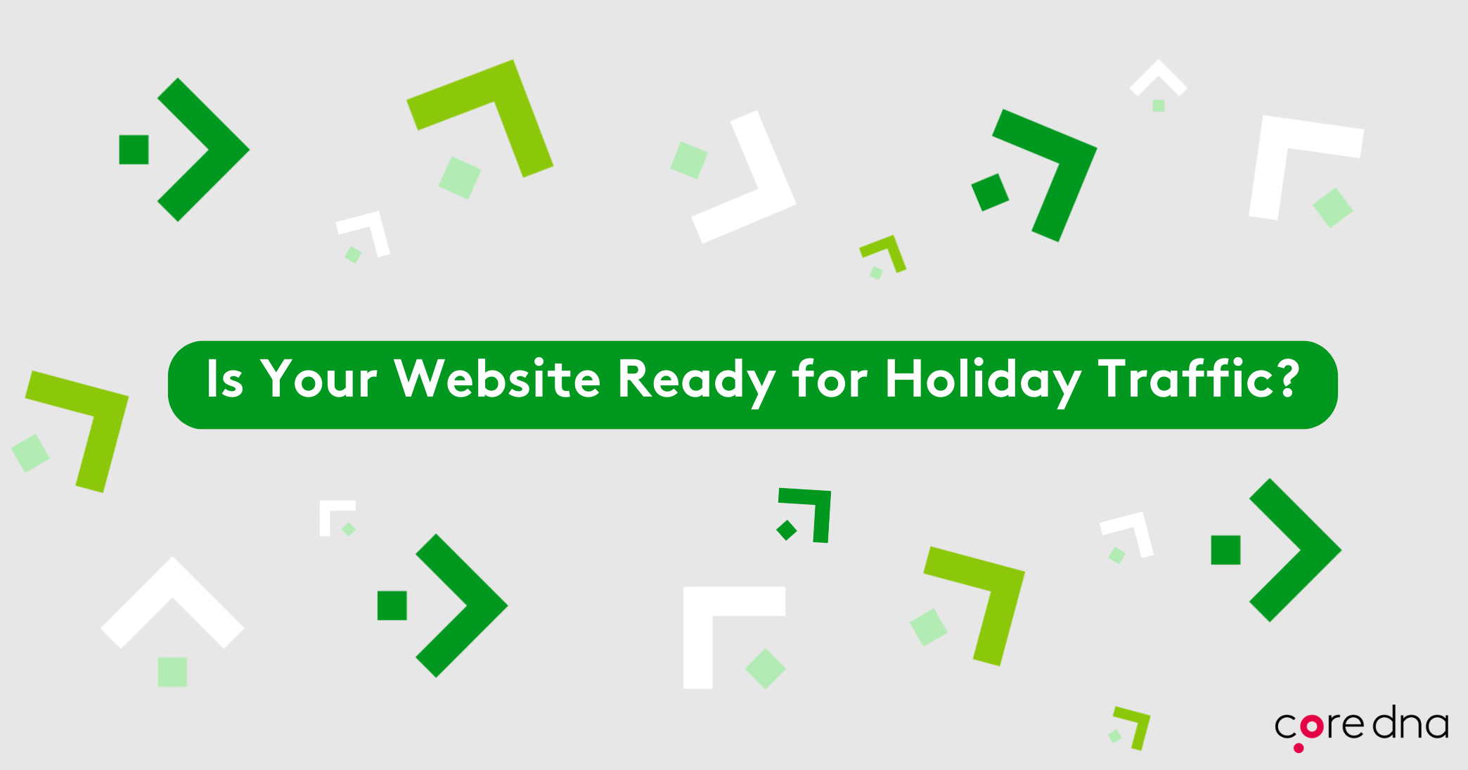 5 Steps to Get Your Website Ready for Holiday Traffic Core dna