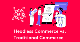 Choosing Between Headless Commerce vs Traditional Commerce Platforms