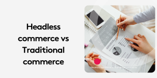 Headless Commerce vs Traditional Commerce: What’s the Difference?