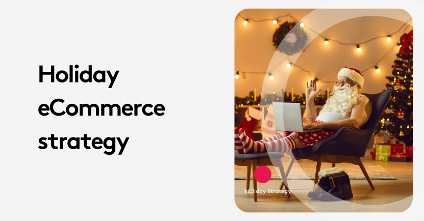 Holiday eCommerce strategy - Tips to maximize revenue