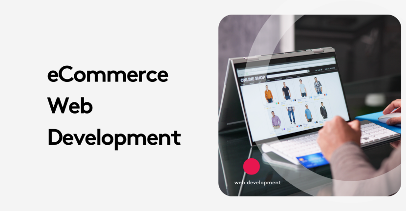 How to Choose the Right eCommerce Web Development Approach