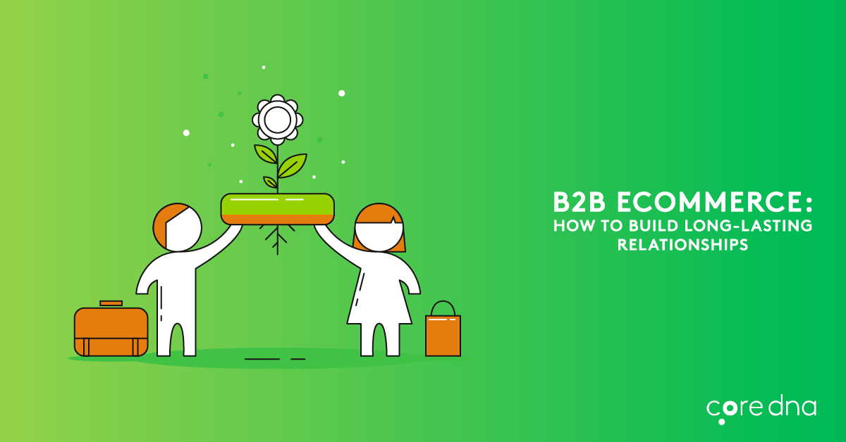 B2B ECommerce: Strengthen Your B2B Relationships - Core Dna