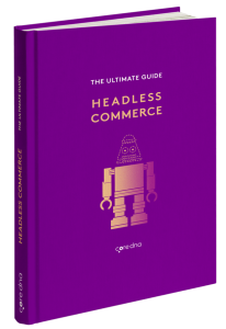 Headless Commerce: The Ultimate Guide